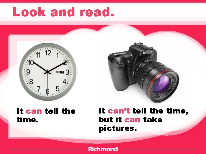 Look and read. It can tell the time. It can’t tell the time, but