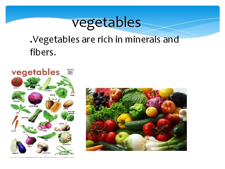 vegetables . Vegetables are rich in minerals and fibers. 