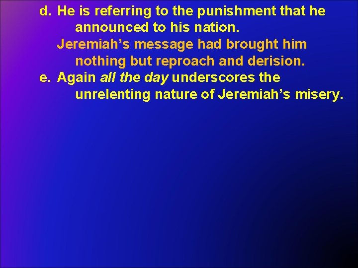 d. He is referring to the punishment that he announced to his nation. Jeremiah’s