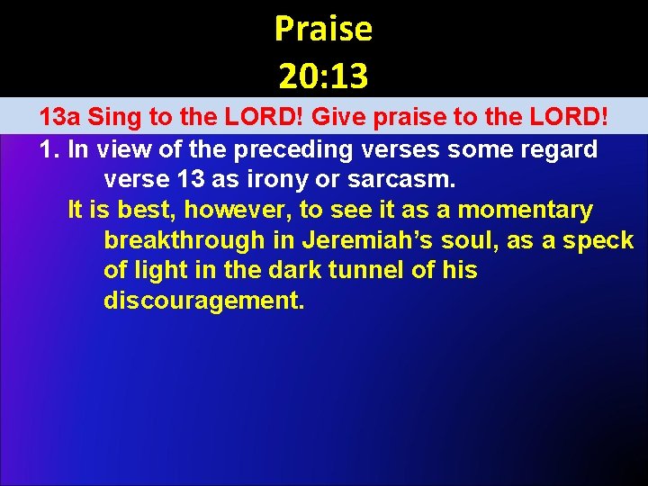 Praise 20: 13 13 a Sing to the LORD! Give praise to the LORD!