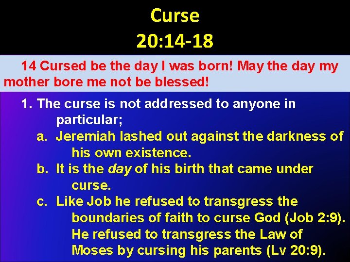 Curse 20: 14 -18 14 Cursed be the day I was born! May the