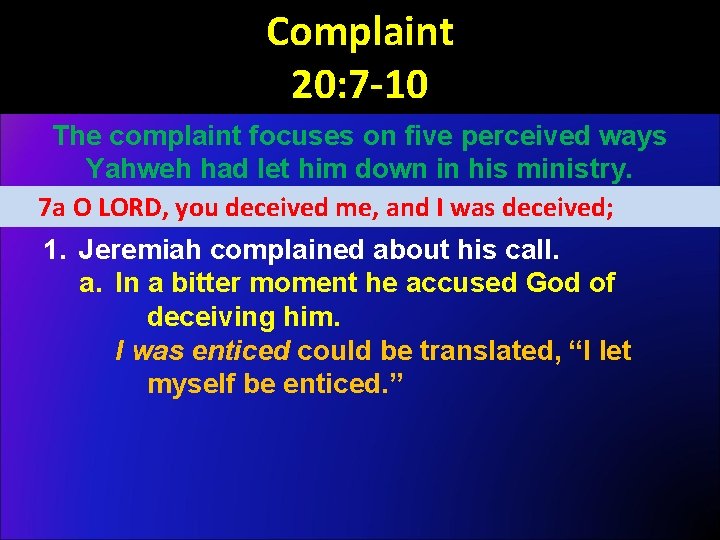 Complaint 20: 7 -10 The complaint focuses on five perceived ways Yahweh had let