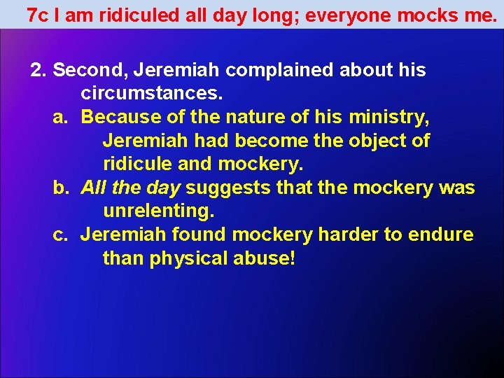 7 c I am ridiculed all day long; everyone mocks me. 2. Second, Jeremiah