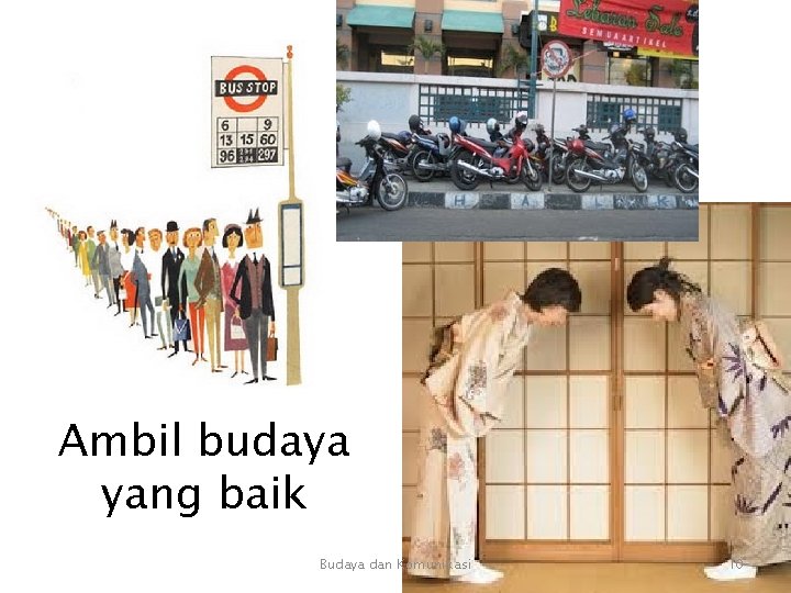 Ambil budaya yang baik Budaya dan Komunikasi 10 