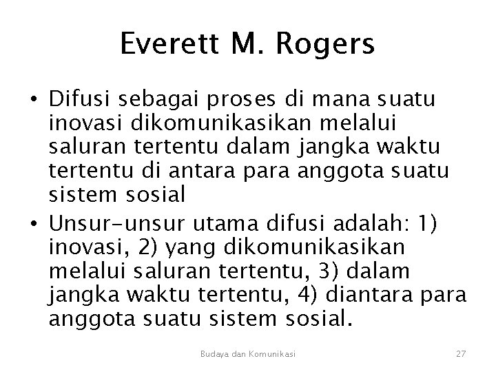Everett M. Rogers • Difusi sebagai proses di mana suatu inovasi dikomunikasikan melalui saluran