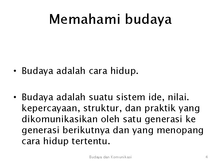 Memahami budaya • Budaya adalah cara hidup. • Budaya adalah suatu sistem ide, nilai.