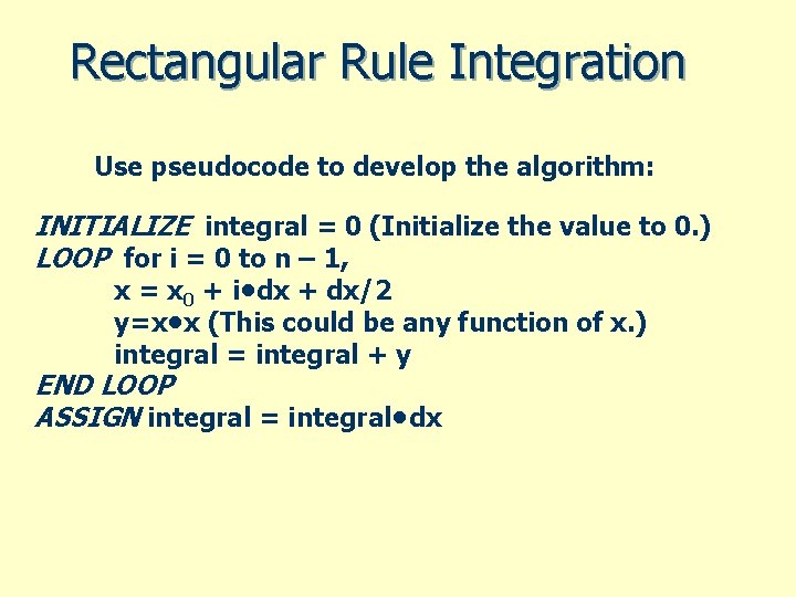 Rectangular Rule Integration Use pseudocode to develop the algorithm: INITIALIZE integral = 0 (Initialize Rectangular Rule Integration Use pseudocode to develop the algorithm: INITIALIZE integral = 0 (Initialize