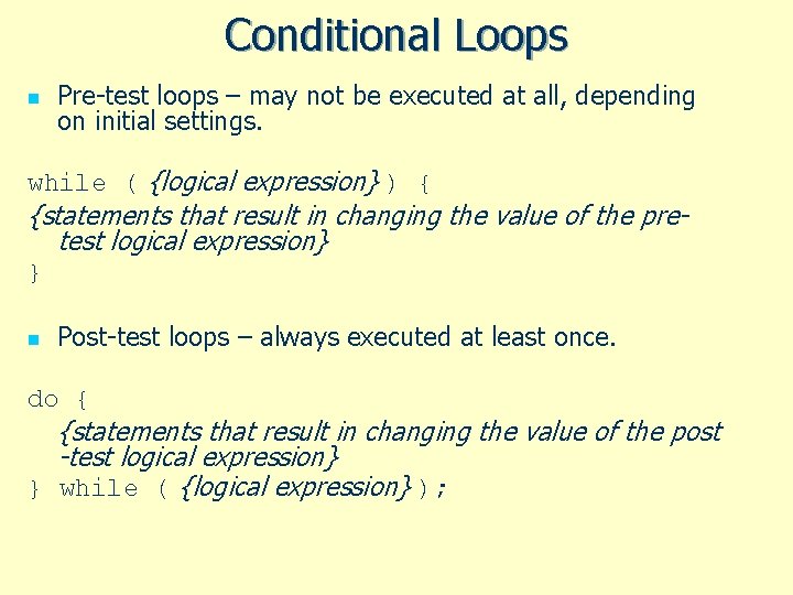 Conditional Loops n Pre-test loops – may not be executed at all, depending on Conditional Loops n Pre-test loops – may not be executed at all, depending on