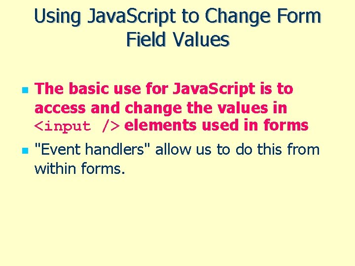 Using Java. Script to Change Form Field Values n n The basic use for Using Java. Script to Change Form Field Values n n The basic use for