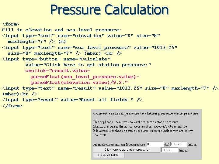 Pressure Calculation <form> Fill in elevation and sea-level pressure: <input type="text" name="elevation" value="0" size="8" Pressure Calculation <form> Fill in elevation and sea-level pressure: <input type="text" name="elevation" value="0" size="8"