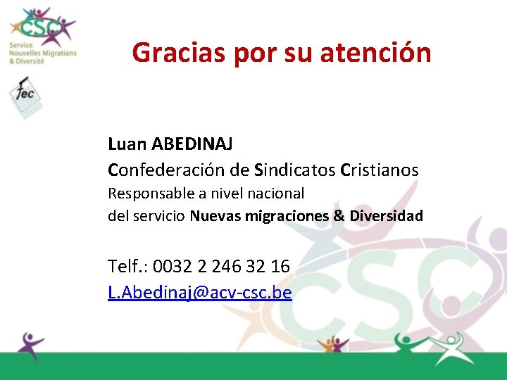 Gracias por su atención Luan ABEDINAJ Confederación de Sindicatos Cristianos Responsable a nivel nacional