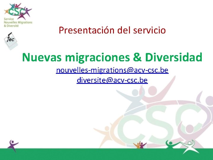 Presentación del servicio Nuevas migraciones & Diversidad nouvelles-migrations@acv-csc. be diversite@acv-csc. be 