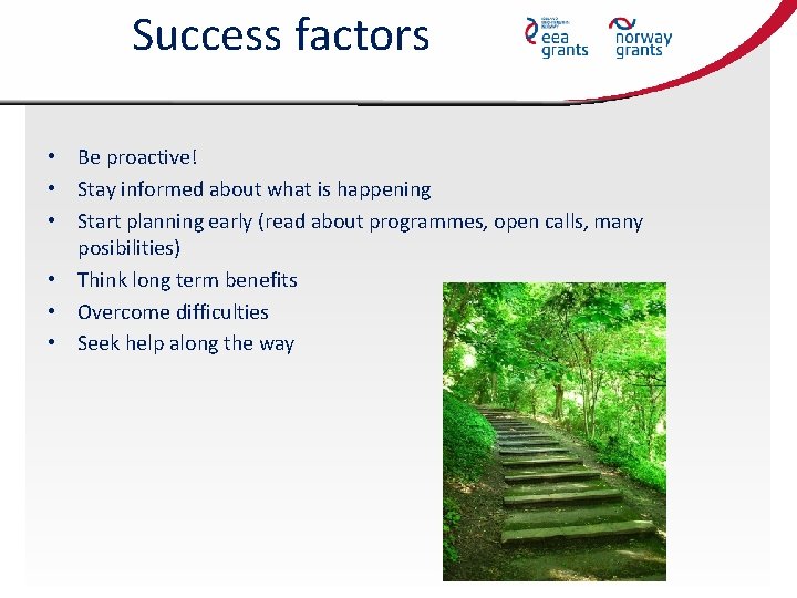 Success factors • Be proactive! • Stay informed about what is happening • Start