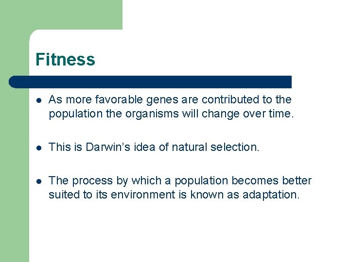 Fitness l As more favorable genes are contributed to the population the organisms will