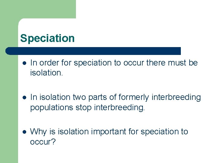 Speciation l In order for speciation to occur there must be isolation. l In