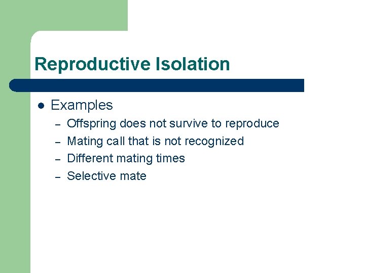 Reproductive Isolation l Examples – – Offspring does not survive to reproduce Mating call