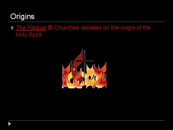 Origins The Filoque Churches debated on the origin of the Holy Spirit 