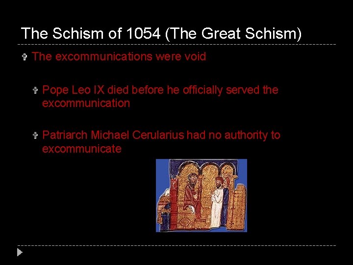 The Schism of 1054 (The Great Schism) The excommunications were void Pope Leo IX