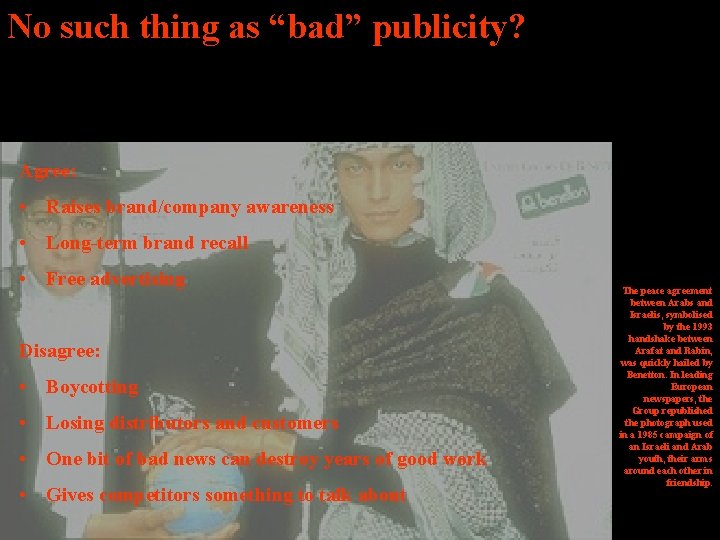 No such thing as “bad” publicity? Agree: • Raises brand/company awareness • Long-term brand