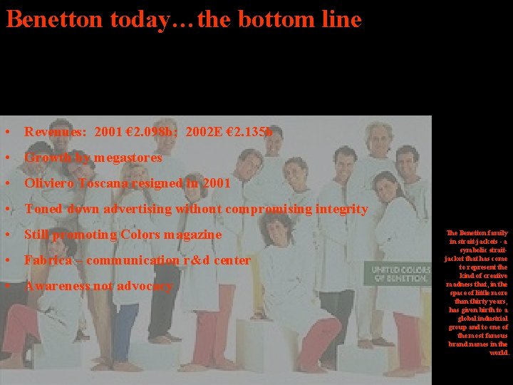 Benetton today…the bottom line • Revenues: 2001 € 2. 098 b; 2002 E €