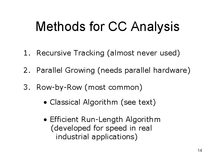 Methods for CC Analysis 1. Recursive Tracking (almost never used) 2. Parallel Growing (needs