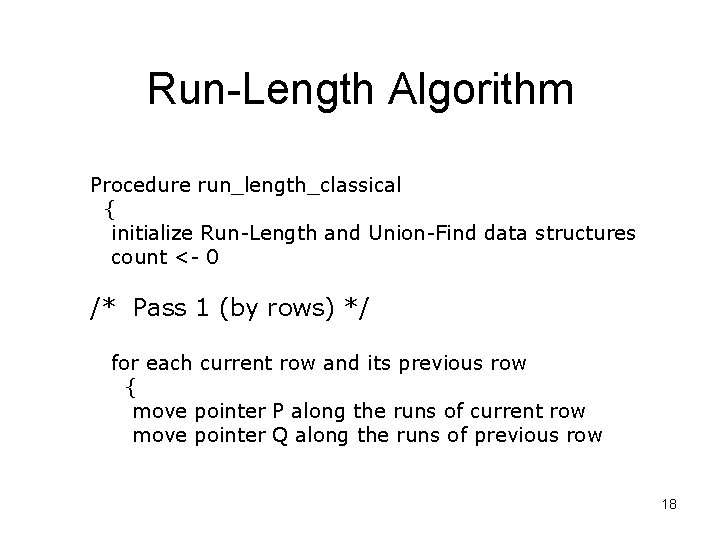 Run-Length Algorithm Procedure run_length_classical { initialize Run-Length and Union-Find data structures count <- 0