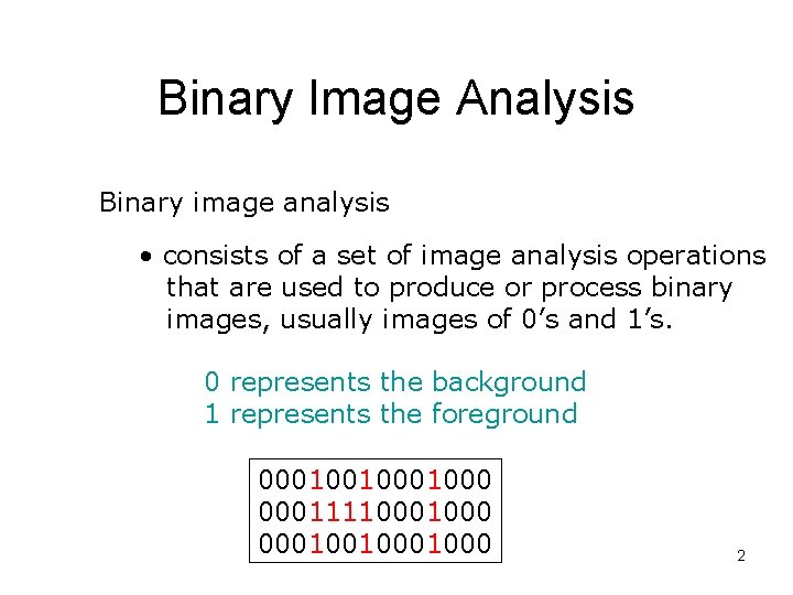 Binary Image Analysis Binary image analysis • consists of a set of image analysis