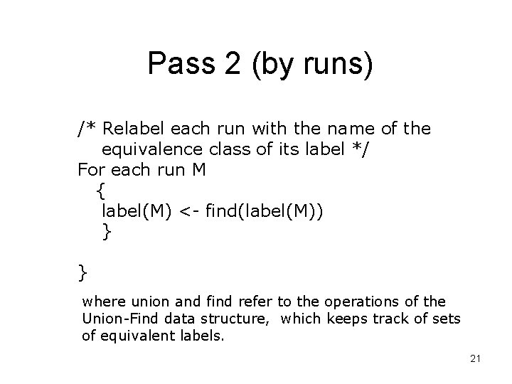 Pass 2 (by runs) /* Relabel each run with the name of the equivalence