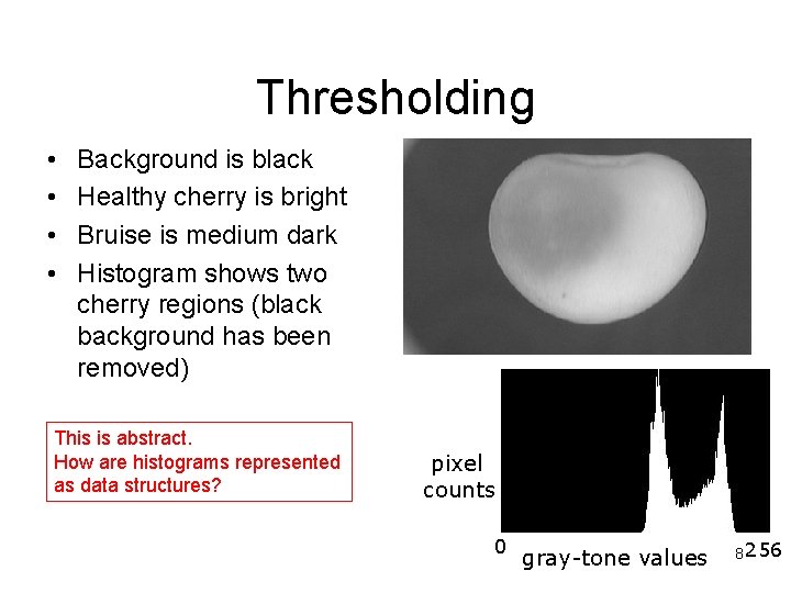 Thresholding • • Background is black Healthy cherry is bright Bruise is medium dark