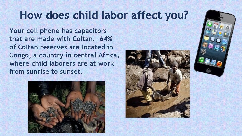 How does child labor affect you? Your cell phone has capacitors that are made