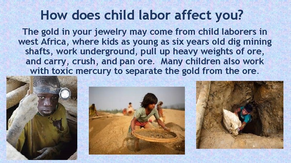 How does child labor affect you? The gold in your jewelry may come from