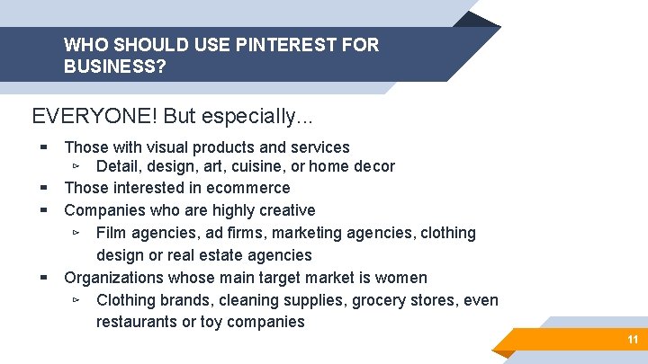 WHO SHOULD USE PINTEREST FOR BUSINESS? EVERYONE! But especially. . . ▰ ▰ Those