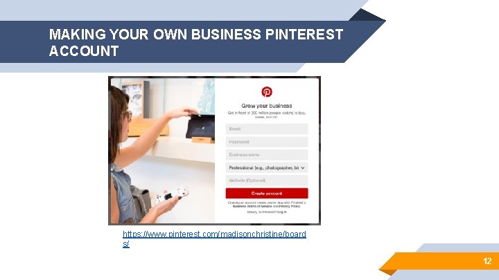 MAKING YOUR OWN BUSINESS PINTEREST ACCOUNT https: //www. pinterest. com/madisonchristine/board s/ 12 