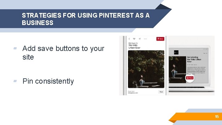 STRATEGIES FOR USING PINTEREST AS A BUSINESS ▰ Add save buttons to your site