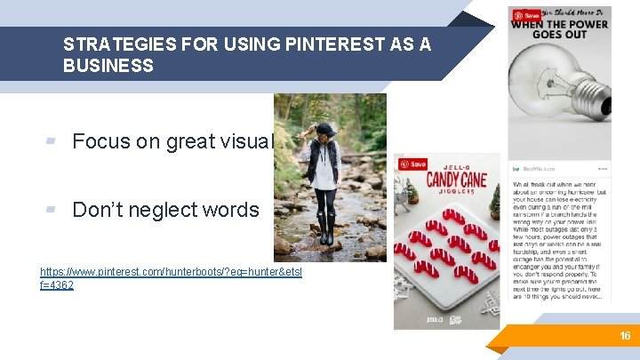 STRATEGIES FOR USING PINTEREST AS A BUSINESS ▰ Focus on great visuals ▰ Don’t