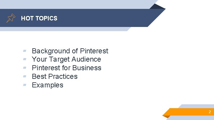 HOT TOPICS ▰ ▰ ▰ Background of Pinterest Your Target Audience Pinterest for Business