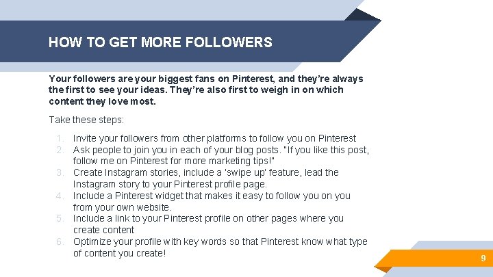 HOW TO GET MORE FOLLOWERS Your followers are your biggest fans on Pinterest, and