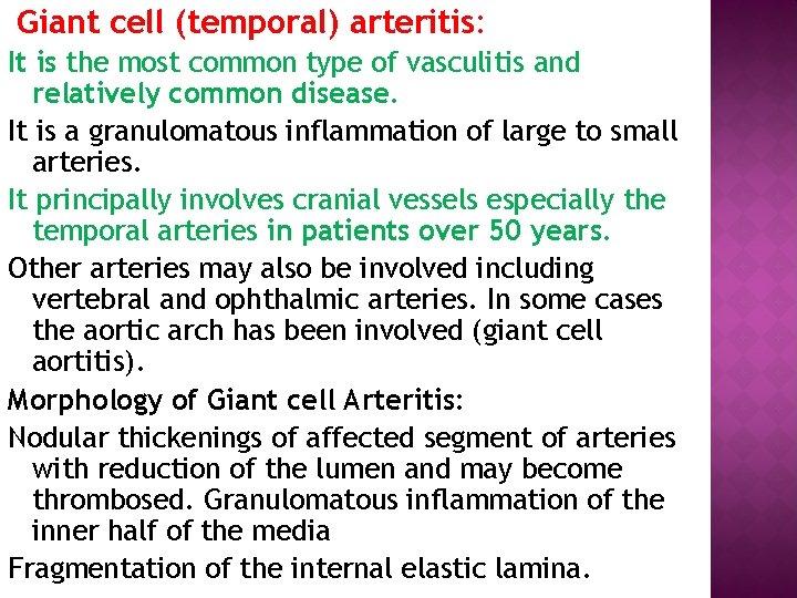 Giant cell (temporal) arteritis: It is the most common type of vasculitis and relatively