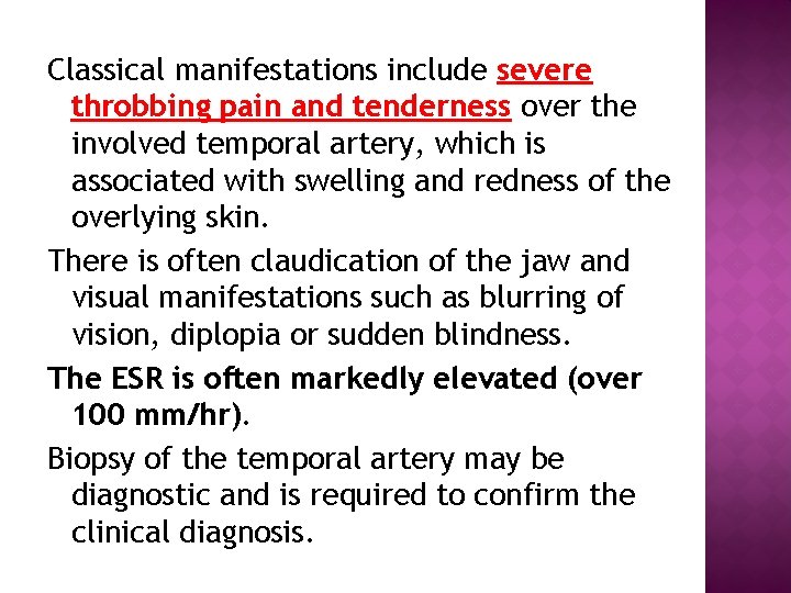 Classical manifestations include severe throbbing pain and tenderness over the involved temporal artery, which