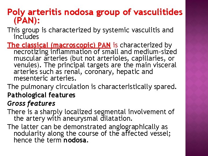 Poly arteritis nodosa group of vasculitides (PAN): This group is characterized by systemic vasculitis