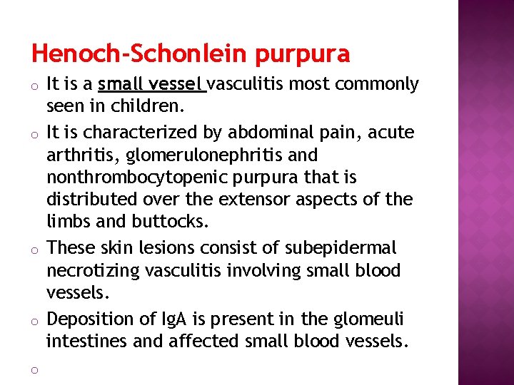 Henoch-Schonlein purpura o o o It is a small vessel vasculitis most commonly seen