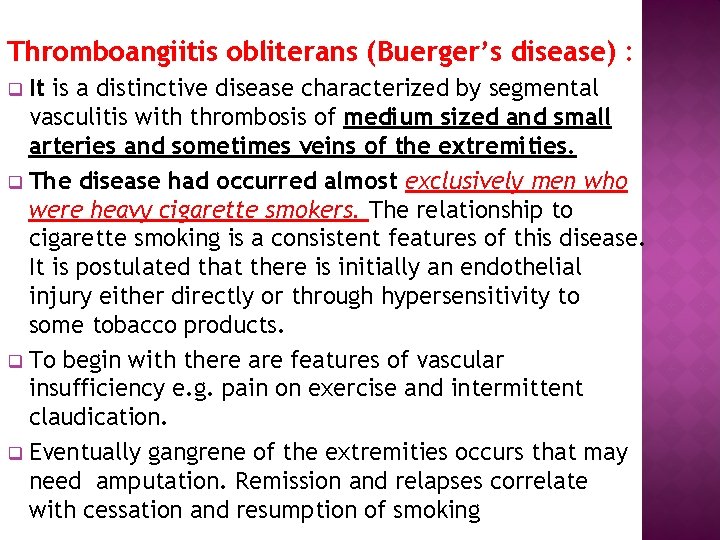 Thromboangiitis obliterans (Buerger’s disease) : It is a distinctive disease characterized by segmental vasculitis