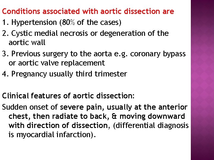 Conditions associated with aortic dissection are 1. Hypertension (80% of the cases) 2. Cystic