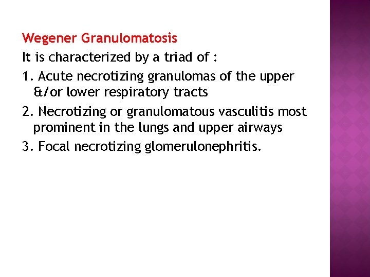 Wegener Granulomatosis It is characterized by a triad of : 1. Acute necrotizing granulomas