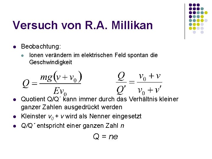 Versuch von R. A. Millikan l Beobachtung: l l Ionen verändern im elektrischen Feld