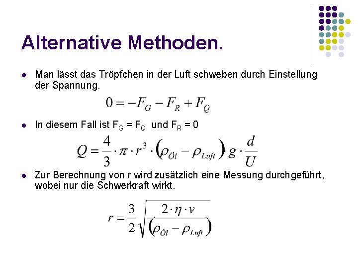 Alternative Methoden. l Man lässt das Tröpfchen in der Luft schweben durch Einstellung der