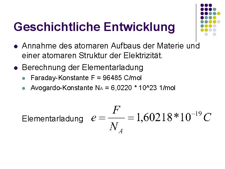 Geschichtliche Entwicklung l l Annahme des atomaren Aufbaus der Materie und einer atomaren Struktur