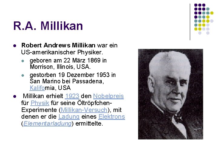 R. A. Millikan l l Robert Andrews Millikan war ein US-amerikanischer Physiker. l geboren