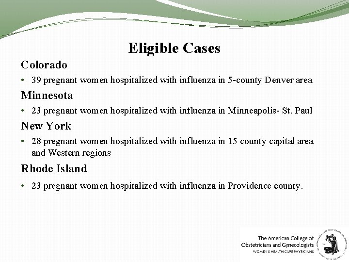 Eligible Cases Colorado • 39 pregnant women hospitalized with influenza in 5 -county Denver