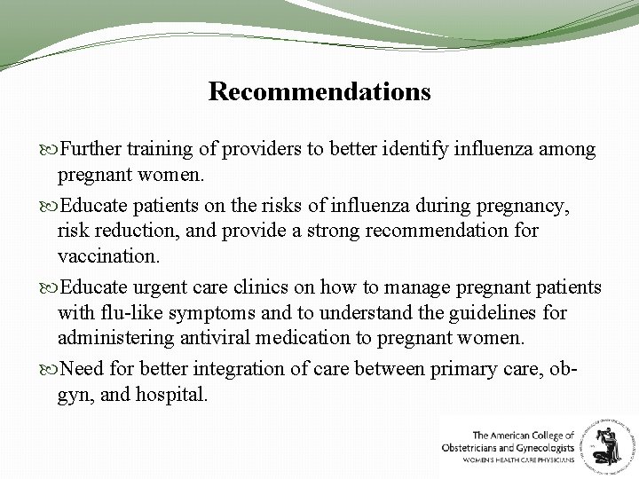 Recommendations Further training of providers to better identify influenza among pregnant women. Educate patients